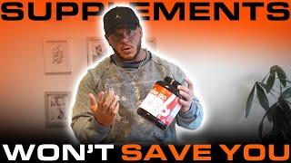 Supplements Won't Save You.