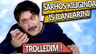 SARHOŞ KILIĞINDA İŞ İLANLARINI TROLLEDİM !