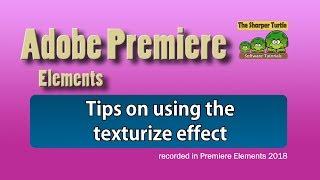 Premiere Elements - Tips on using the texturize effect