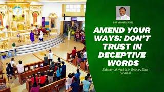 AMEND YOUR WAYS: DON’T TRUST IN DECEPTIVE WORDS