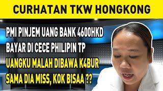 PMI PINJEM UANG BANK 4600HKD BAYAR DI CECE PHILIPIN TP UANGKU MALAH DIBAWA K4BUR SAMA DIA MISS