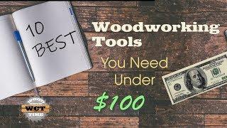 10 BEST Woodworking Tools you NEED Under $100