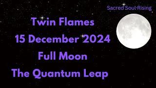 Twin Flames  15 December Full Moon The Quantum Leap 