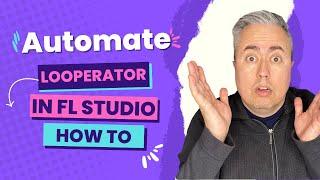 How to Automate Looperator in FL Studio