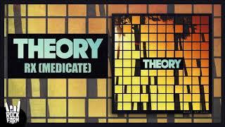 THEORY - Rx (Medicate)