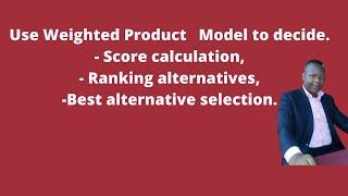 WPM. How to use Weighted Product Model to make decision? Easy decison making model.