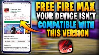 Your device isn't compatible with this version Free fire Max | Free fire max play store problem