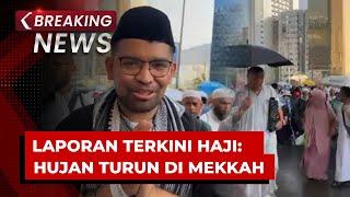 BREAKING NEWS - Laporan Terkini Haji: Hujan Turun di Mekkah dan Info Lainnya