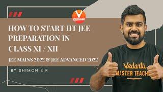 How To Start IIT JEE Preparation In Class 11/ 12 | JEE Mains 2022 & JEE Advanced 2022 | Vedantu