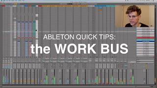 ABLETON QUICK TIPS: the WORK BUS