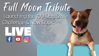 Full Moon Tribute: Launching the 100-Day Smile Challenge and Champ’s New Book!