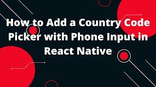 How to Add a Country Code Picker with Phone Input in React Native