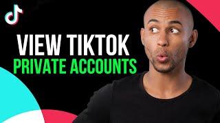 How to view private tiktok accounts - A to Z