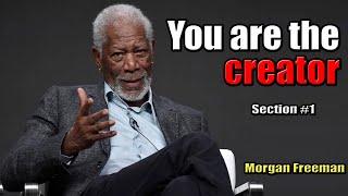 Morgan Freeman: You are the creator