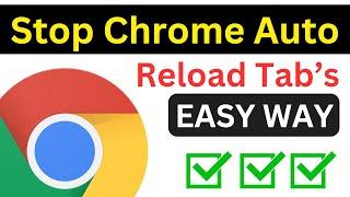 How To Stop Google Chrome From Reloading Tabs Automatically | Stop Auto Refresh Chrome (Easy Way)