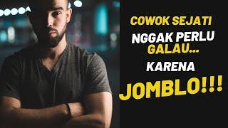 Cowok Sejati Nggak Perlu GALAU Karena Masih JOMBLO!