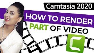 Camtasia 2020 How to Render a Portion of Your Video