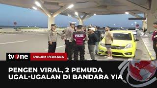 Demi Konten, Dua Pemuda Ugal ugalan di Bandara YIA | Ragam Perkara tvOne