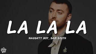 Naughty Boy, Sam Smith - La La La (Lyrics)