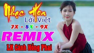 LK Cánh Hồng Phai REMIX  Nhạc Hoa Lời Việt 7X 8X 9X  Cả Xóm Mê  LK Nhạc Trẻ REMIX 2021