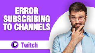 How To Fix And Solve Twitch App Error Subscribing To Channels ( Tutorial )