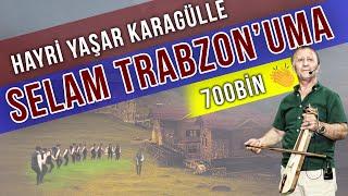 Hayri Yaşar Karagülle - Selam Trabzon'uma