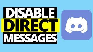 How To Disable Direct Messages On Discord (Turn Off DMS)