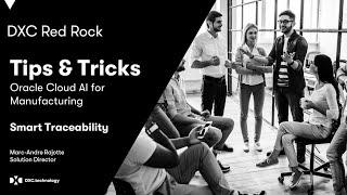 DXC Red Rock Tips & Tricks: Smart Traceability with Oracle Cloud AI for Manufacturing