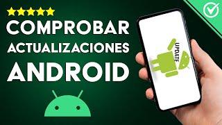 Cómo Saber o Comprobar si Tengo Actualizaciones Disponibles en mi Android