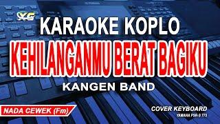 Kehilanganmu Berat Bagiku Karaoke Koplo - Kangen Band (Nada Wanita) Tik Tok Viral