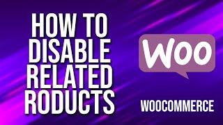 How To Disable Related Products WooCommerce Tutorial