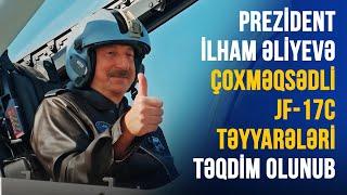 Prezident İlham Əliyevə çoxməqsədli JF-17C təyyarələri təqdim olunub