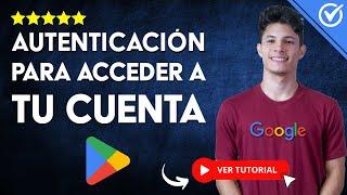 Se Requiere una AUTENTICACIÓN para ACCEDER a tu CUENTA de Google Play Store |  Solución 