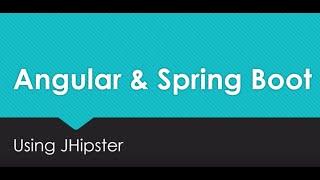 Angular and Spring Boot using JHipster (Part 1)