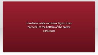 Scrollview inside constraint layout does not scroll to the bottom of the parent constraint