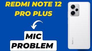 Redmi Note 12 Pro Plus MIC Problem || Redmi Note 12 Pro Plus Mic Not working on calls