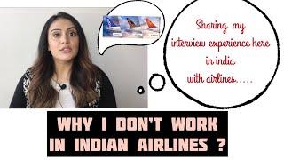 WHY I DON'T WORK IN INDIAN AIRLINES ? WHAT HAPPENED IN MY INTERVIEWS IN INDIA? SHARING MY EXPERIENCE