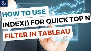 How to use INDEX () for quick Top N filter in Tableau