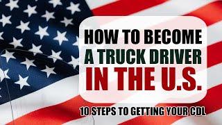 How to Become a Truck Driver in the US: 10 Steps to Getting Your CDL