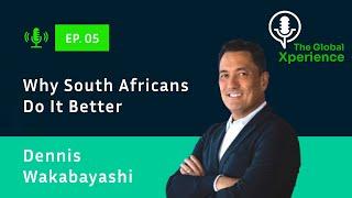 Why South Africans Do It Better | Dennis Wakabayashi | Ep. 05