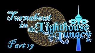 Turnabout in the Lighthouse of Lunacy [FT] Part 19: Taking You With Me