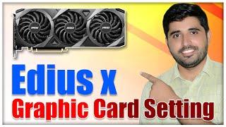 EDIUS X GRAPHIC CARD ADVANCED SETTING | Edius x gpu Setting | Edius x Fast Export Setting