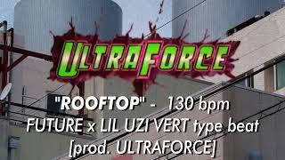 *FREE* FUTURE x LIL UZI VERT type beat - "ROOFTOP" bpm [prod. ULTRAFORCE]