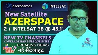 New Satellite  AzerSpace 2 / Intelsat 38 @ 45.1° E: New TV Channels, coveragemap & Frequencies 