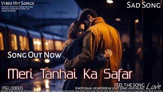 Meri Tanhai Ka Safar | Sad Song | Emotional Music | Love | Breakup | Vibes Hit Songs #song #sadsong