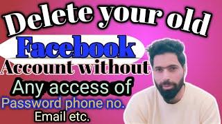 how to delete old FB account without password email phone no.|| FB account delete without any access