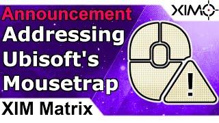 Addressing Ubisoft's Mousetrap Detection System Regarding XIM Matrix, XIM Apex, XIM Nexus And XIM4