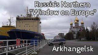 Arkhangelsk - Russia's First "Window on Europe"