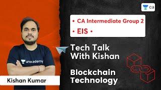 Tech Talk with Kishan | Blockchain Technology | CA Intermediate EIS | Kishan Kumar