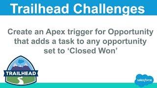 Create an Apex trigger for Opportunity that adds a task to any opportunity set to 'Closed Won'